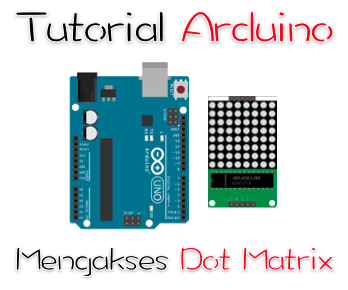 Tutorial arduino mengakses dot matrix