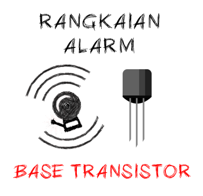 Rangkaian Alarm menggunakan Transistor