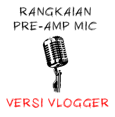 Rangkaian pre-amplifier mic versi vloger